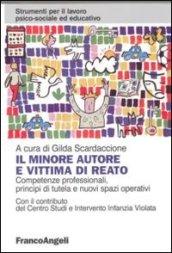 Il minore autore e vittima di reato. Competenze professionali, principi di tutela e nuovi spazi operativi