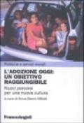 L'adozione oggi: un obiettivo raggiungibile. Nuovi percorsi per una nuova cultura