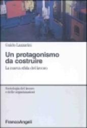 Un protagonismo da costruire. La nuova sfida del lavoro