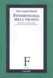 Fenomenologia della volontà. Desiderio, volontà, istinto nei manoscritti inediti di Husserl