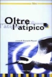 Oltre l'atipico