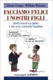 Facciamo felici i nostri figli. Storia di un padre e dei suoi ventimila bambini