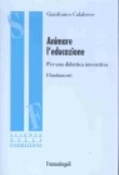 Animare l'educazione. Per una didattica interattiva. I fondamenti