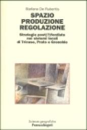Spazio produzione regolazione. Strategie post(?)fordiste nei sistemi locali di Tricase, Prato e Grenoble