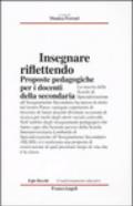 Insegnare riflettendo. Proposte pedagogiche per i docenti della secondaria