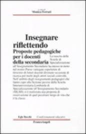 Insegnare riflettendo. Proposte pedagogiche per i docenti della secondaria