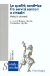 La qualità condivisa fra servizi sanitari e cittadini. Metodi e strumenti