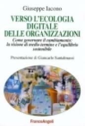 Verso l'ecologia digitale delle organizzazioni. Come governare il cambiamento: la visione di medio termine e l'equilibrio sostenibile