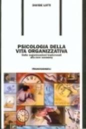 Psicologia della vita organizzativa. Dalle organizzazioni tradizionali alla new economy