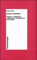 Oltre il distretto. Imprese e istituzioni nella nuova competizione territoriale