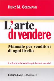 L'arte di vendere. Manuale per venditori di ogni livello