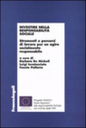 Investire nella responsabilità sociale. Strumenti e percorsi di lavoro per un agire socialmente responsabile