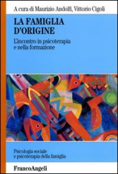 La famiglia d'origine. L'incontro in psicoterapia e nella formazione