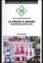 La fiducia è denaro. Come guadagnare e mettere a frutto la fiducia dei dipendenti e dei clienti