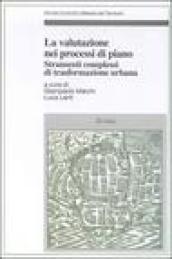 La valutazione nei processi di piano. Strumenti complessi di trasformazione urbana