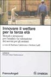 Innovare il welfare per la terza età. Metodi e strumenti per l'analisi e la valutazione dei servizi per gli anziani