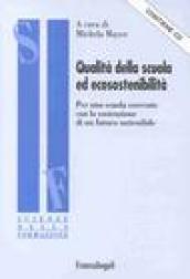 Qualità della scuola ed ecosostenibilità. Per una scuola coerente con la costruzione di un futuro sostenibile. Con CD-ROM