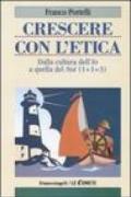 Crescere con l'etica. Dalla cultura dell'Io a quella del Noi (1+1=3)