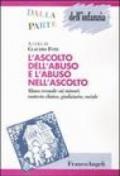 L'ascolto dell'abuso e l'abuso nell'ascolto. Abuso sessuale sui minori: contesto clinico, giudiziario, sociale