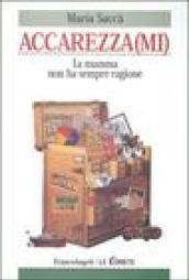 Accarezza(mi). La mamma non ha sempre ragione