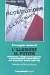 L'illusione al potere. Democrazia, autogoverno regionale e decentramento amministrativo nell'esperienza dei Cln (1944-1945)