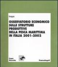 Osservatorio economico sulle strutture produttive della pesca marittima in Italia (2001-2002)