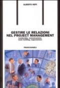 Gestire le relazioni nel project management. Leadership, comunicazione, team building, negoziazione