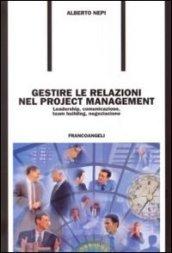 Gestire le relazioni nel project management. Leadership, comunicazione, team building, negoziazione