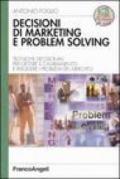 Decisioni di marketing e problem solving. Tecniche decisionali per gestire il cambiamento e risolvere i problemi di mercato