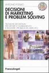 Decisioni di marketing e problem solving. Tecniche decisionali per gestire il cambiamento e risolvere i problemi di mercato