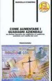 Come aumentare i guadagni aziendali. Un metodo operativo per migliorare la redditività aziendale con l'analisi dei costi