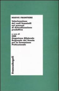 Nuove frontiere. Valorizzazione dei ruoli femminili nei processi di delocalizzazione produttiva