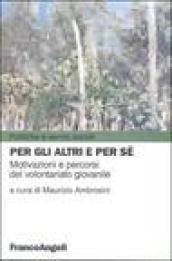 Per gli altri e per sé. Motivazioni e percorsi del volontariato giovanile