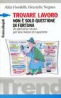 Trovare lavoro non è solo questione di fortuna. Un percorso sicuro per una nuova occupazione