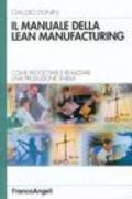 Il manuale della Lean Manufacturing. Come progettare e realizzare una produzione snella