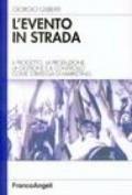 L'evento in strada. Il progetto, la produzione, la gestione e il controllo come strategia di marketing