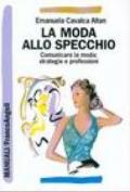 La moda allo specchio. Comunicare la moda: strategie e professioni