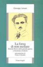 La forza di non mollare. Ernesto Rossi dalla Grande guerra a Giustizia e Libertà