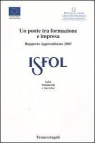 Un ponte tra formazione e impresa. Rapporto apprendistato 2003