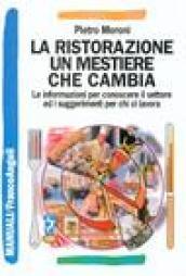 La ristorazione un mestiere che cambia. Le informazioni per conoscere il settore ed i suggerimenti per chi ci lavora