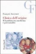 Clinica dell'origine. Il bambino tra medicina e psicoanalisi