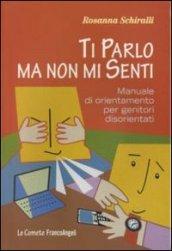 Ti parlo ma non mi senti. Manuale di orientamento per genitori disorientati (Le comete)