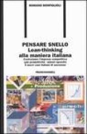 Pensare snello. Lean-thinking alla maniera italiana. Costruiamo l'impresa competitiva (più produttività-minori sprechi) 5 nuovi casi italiani di successo