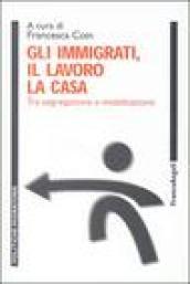 Gli immigrati, il lavoro, la casa. Tra segregazione e mobilitazione