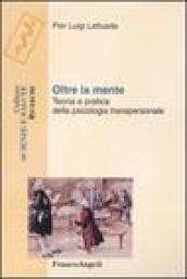 Oltre la mente. Teoria e pratica della psicologia transpersonale