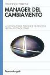 Manager del cambiamento. La gestione delle persone e dei processi nell'era post-industriale