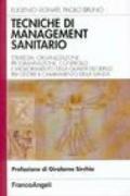 Tecniche di management sanitario. Strategia, organizzazione, programmazione, controllo e miglioramento della qualità dei servizi per gestire il cambiamento...