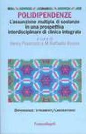 Polidipendenze. L'assunzione multipla di sostanze in una prospettiva interdisciplinare di clinica integrata