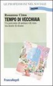 Tempo di vecchiaia. Un percorso di anima e di cura tra storie di donne