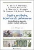 Gestire, retribuire, incentivare la performance. Le condizioni per garantire migliori risultati sul lavoro